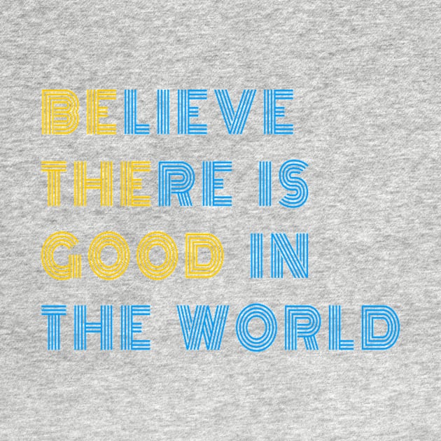 Believe There is Good in the World by 29 hour design